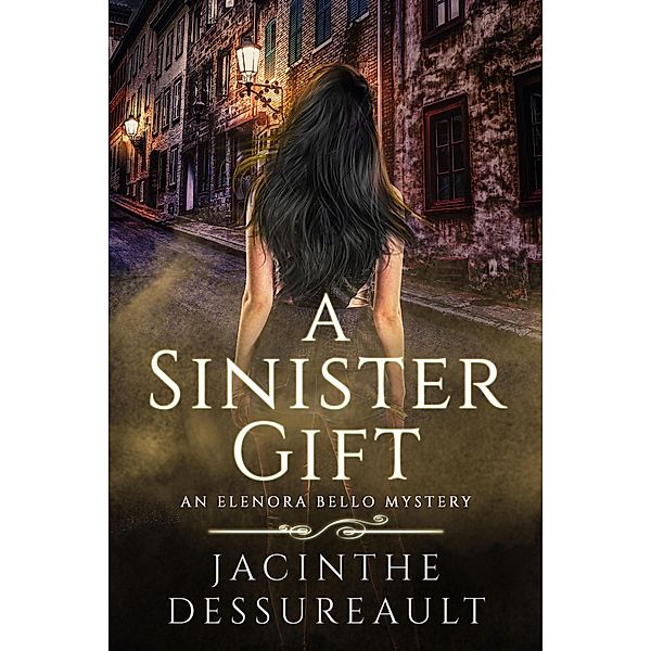 A Sinister Gift (Elenora Bello, #1) / Elenora Bello, Jacinthe Dessureault