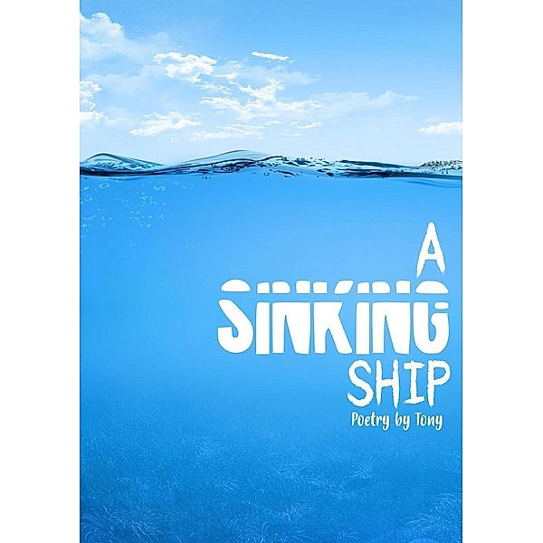 A Sinking Ship, Tony Akaro, Poetry By Tony