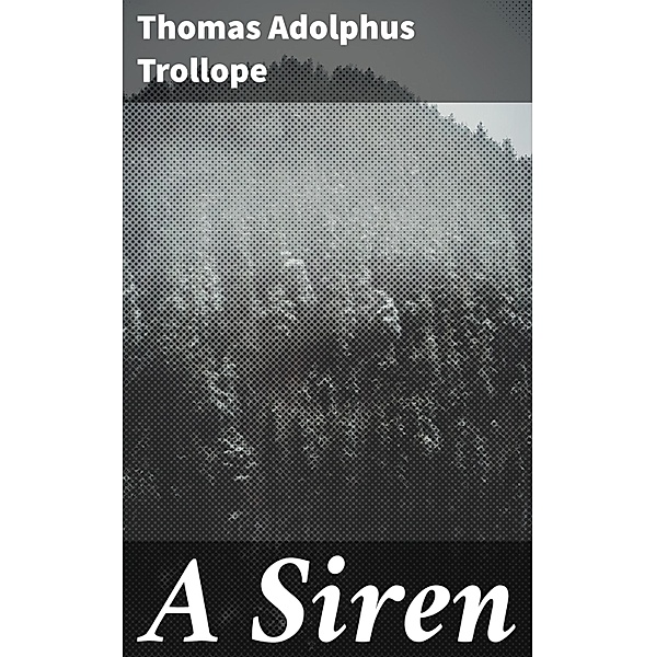 A Siren, Thomas Adolphus Trollope