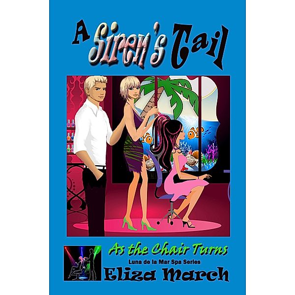 A Siren's Tail (As the Chair Turns, #2) / As the Chair Turns, Eliza March