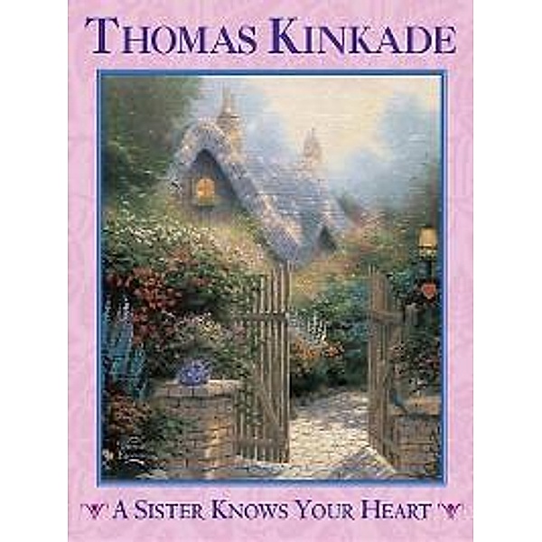 A Sister Knows Your Heart / Andrews McMeel Publishing, Thomas Kinkade