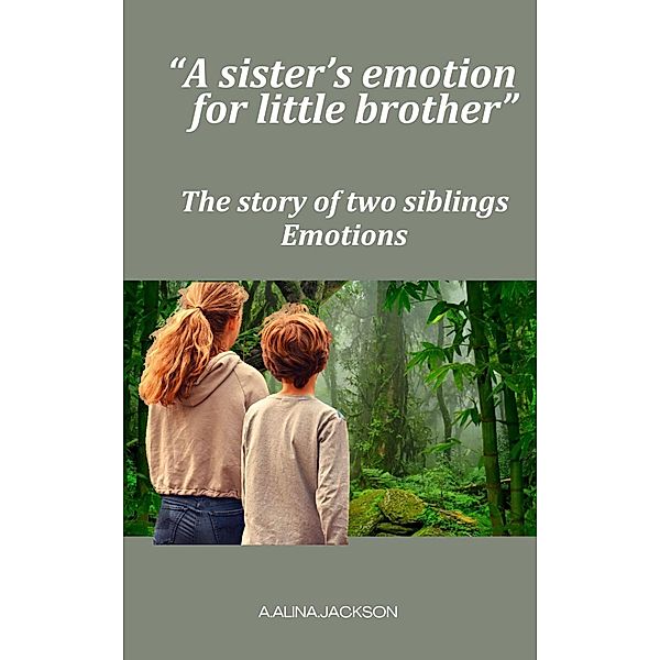 A sister's emotion for little brother, A. Alina. Jackson