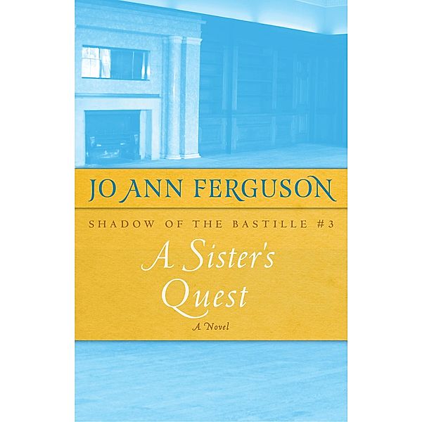 A Sister's Quest / Shadow of the Bastille, JO ANN FERGUSON