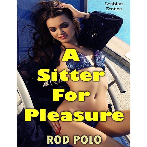 A Sitter for Pleasure: Lesbian Erotica, Rod Polo