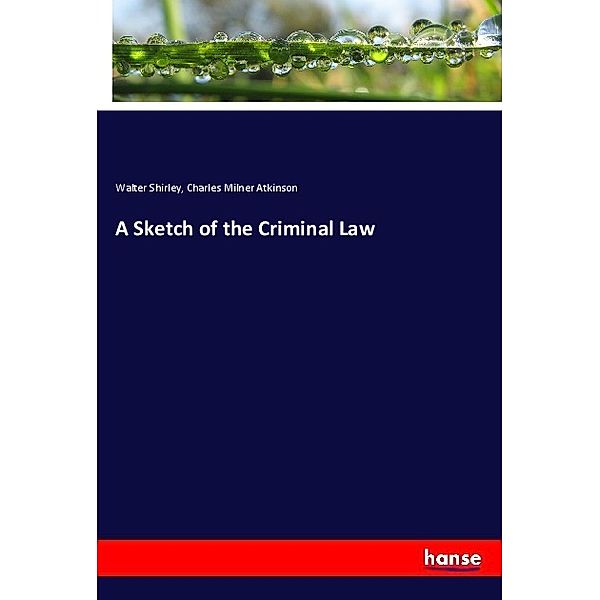 A Sketch of the Criminal Law, Walter Shirley, Charles Milner Atkinson