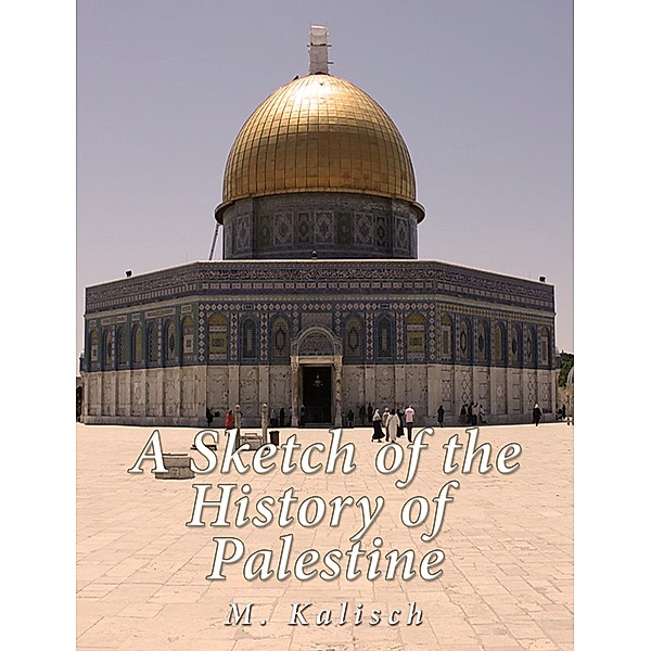 A Sketch of the History of Palestine, M. Kalisch