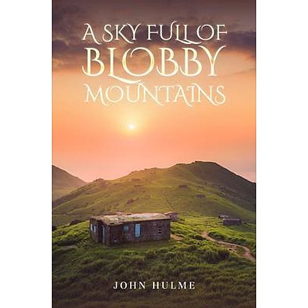 A Sky Full of Blobby Mountains / John Hulme, John Hulme