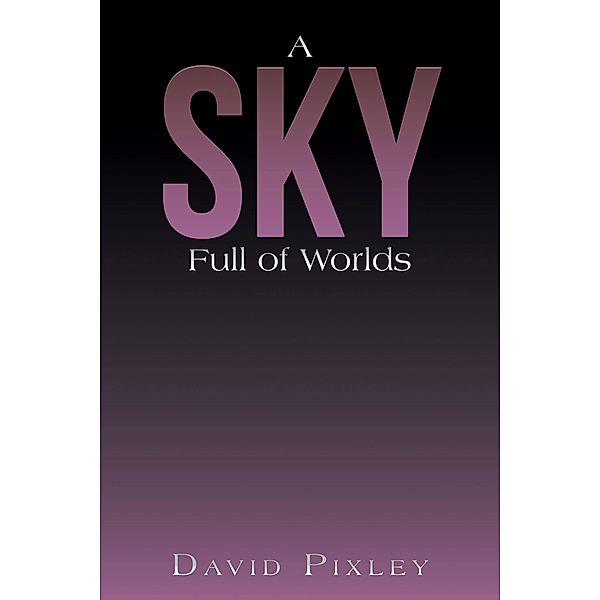 A Sky Full of Worlds, David Pixley