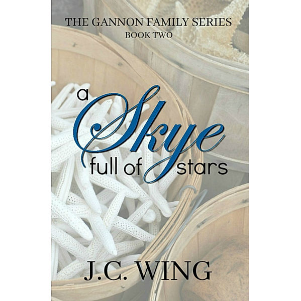 A Skye Full of Stars: The Gannon Family Series Book Two, J.C. Wing