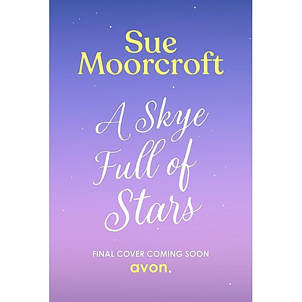 A Skye Full of Stars / The Skye Sisters Trilogy Bd.2, Sue Moorcroft