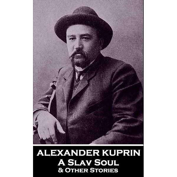 A Slav Soul & Other Stories, Alexander Kuprin