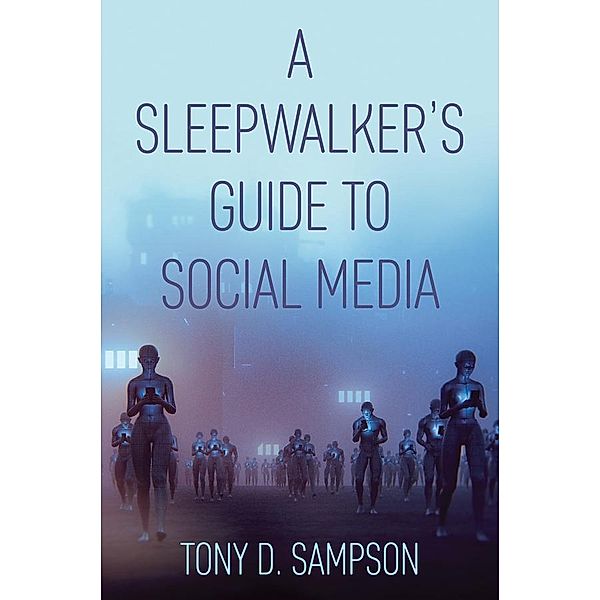 A Sleepwalker's Guide to Social Media, Tony D. Sampson