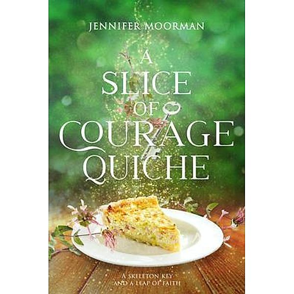 A Slice of Courage Quiche, Jennifer Moorman