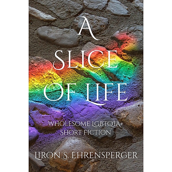 A Slice of Life, Liron S. Ehrensperger
