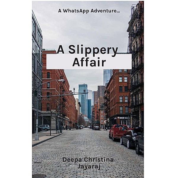 A Slippery Affair (WhatsApp Adventures, #1) / WhatsApp Adventures, Deepa Christina Jayaraj