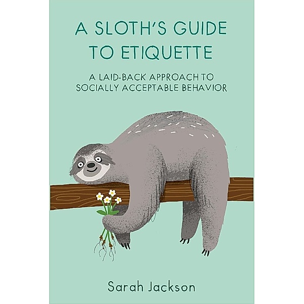 A Sloth's Guide to Etiquette, Sarah Jackson