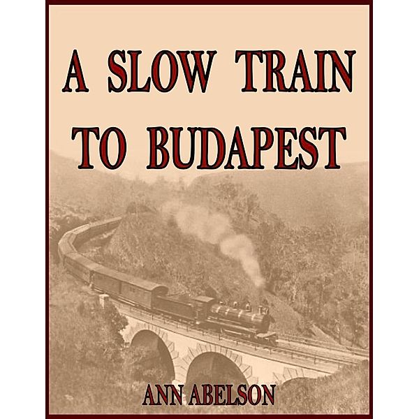 A Slow Train To Budapest, Ann Abelson