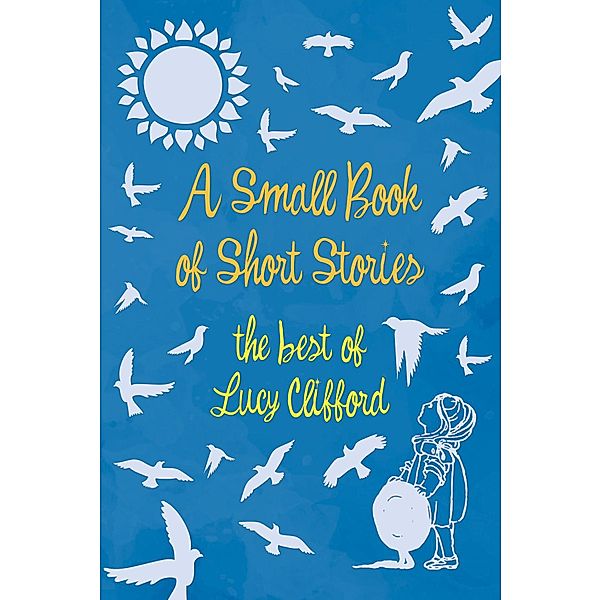 A Small Book of Short Stories - The Best of Lucy Clifford, Lucy Clifford