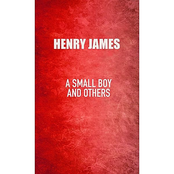 A Small Boy and Others, Henry James