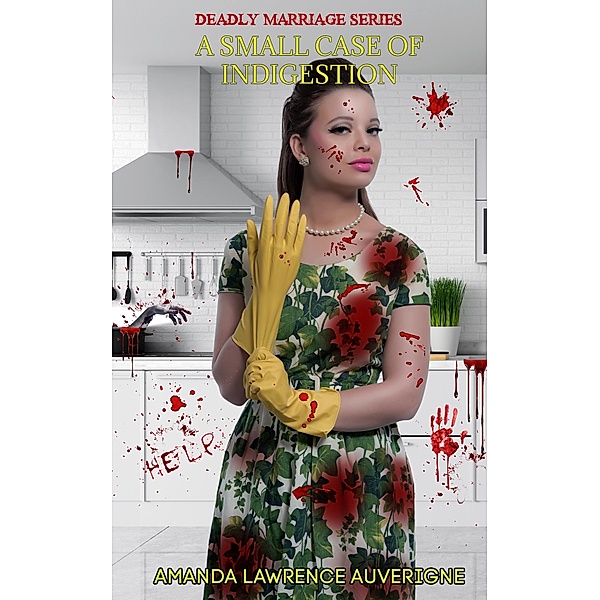 A Small Case of Indigestion (Deadly Marriage Series, #6) / Deadly Marriage Series, Amanda Lawrence Auverigne