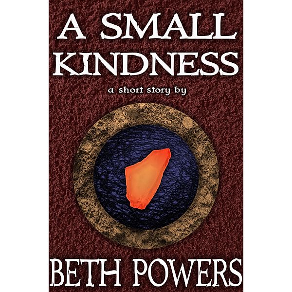 A Small Kindness: A Short Story, Beth Powers