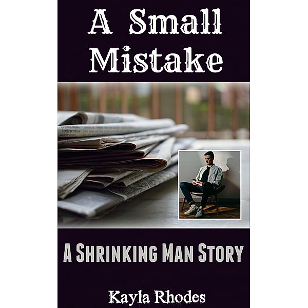 A Small Mistake: A Shrinking Man Story, Kayla Rhodes