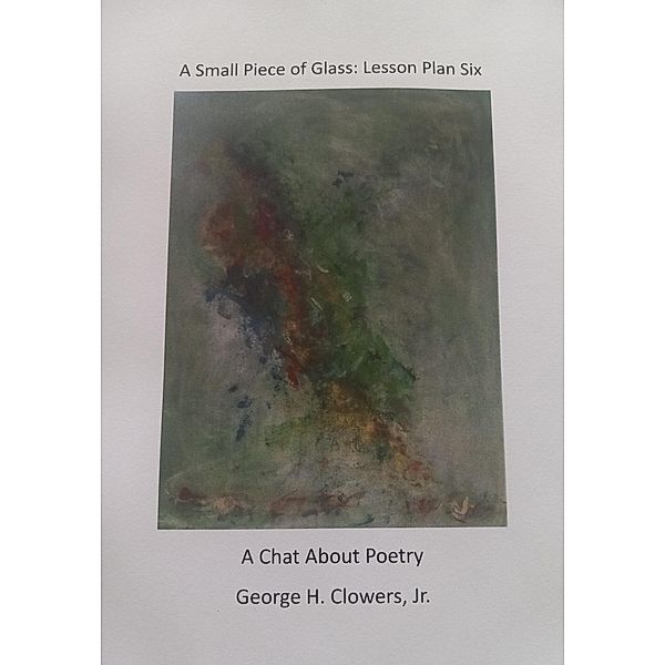 A Small Piece of Glass: Lesson Plan Six, George H. Clowers