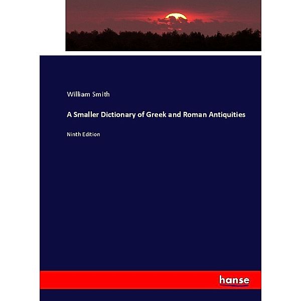 A Smaller Dictionary of Greek and Roman Antiquities, William Smith
