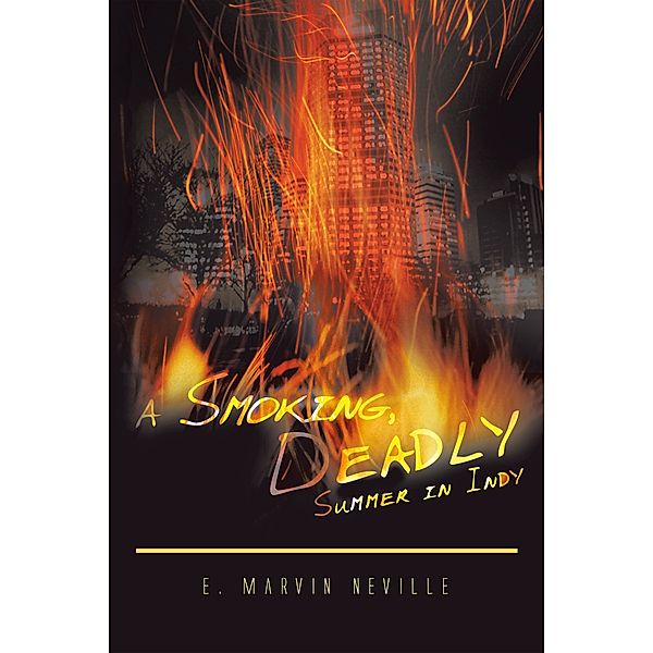 A Smoking, Deadly Summer in Indy, E. Marvin Neville