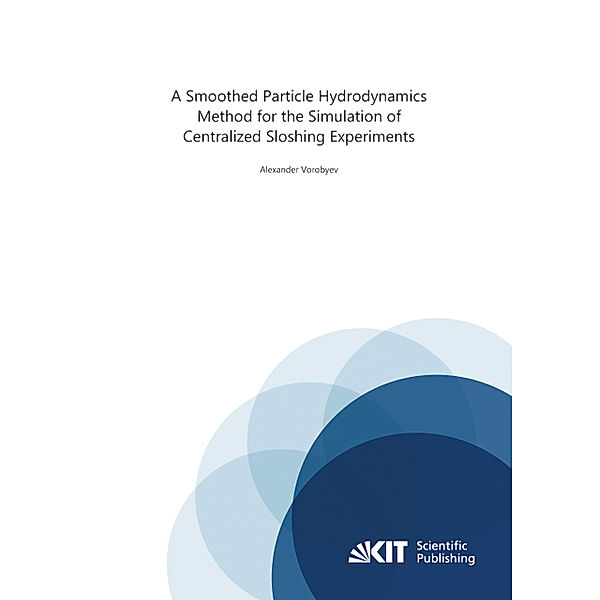 A Smoothed Particle Hydrodynamics Method for the Simulation of Centralized Sloshing Experiments, Alexander Vorobyev