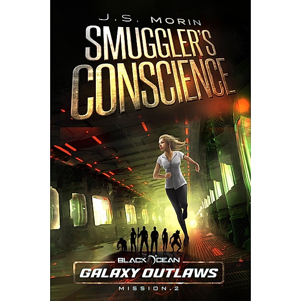 A Smuggler's Conscience (Black Ocean: Galaxy Outlaws, #2) / Black Ocean: Galaxy Outlaws, J. S. Morin