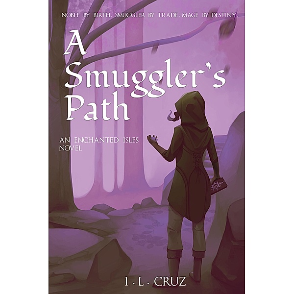 A Smuggler's Path (The Enchanted Isles, #1) / The Enchanted Isles, I. L. Cruz
