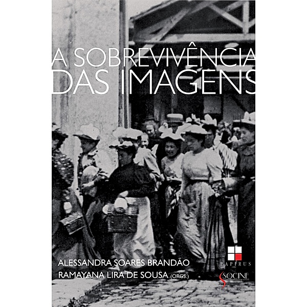 A Sobrevivência das imagens / Série de Estudos Socine, Alessandra Soares Brandão, Ramayana Lira de Sousa