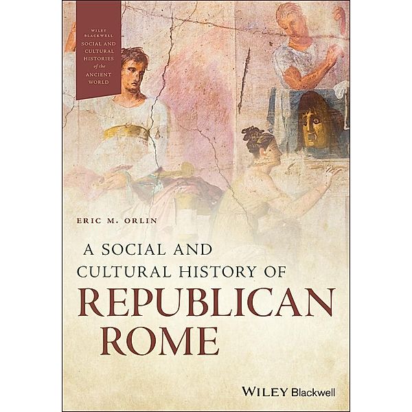 A Social and Cultural History of Republican Rome / Wiley-Blackwell Social and Cultural Histories of the Ancient World