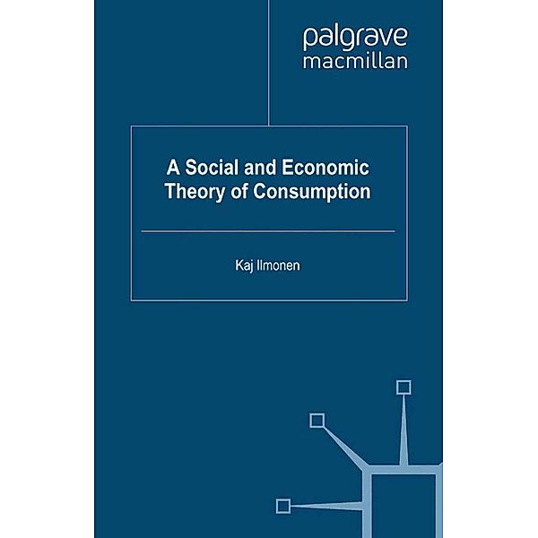 A Social and Economic Theory of Consumption, David Kivinen, Keijo Rahkonen, Jukka Gronow, Arto Noro