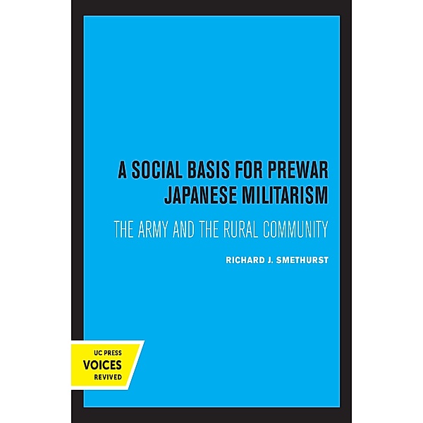 A Social Basis for Prewar Japanese Militarism / Publications of the Center for Japanese and Korean Studies, Richard J. Smethurst