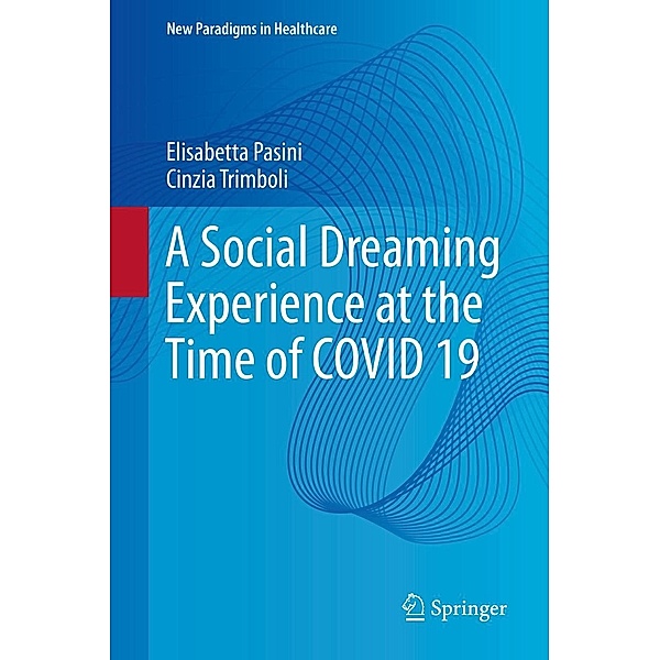 A Social Dreaming Experience at the Time of COVID 19 / New Paradigms in Healthcare, Elisabetta Pasini, Cinzia Trimboli