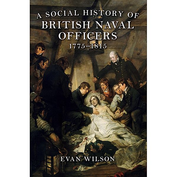 A Social History of British Naval Officers, 1775-1815, Evan Wilson