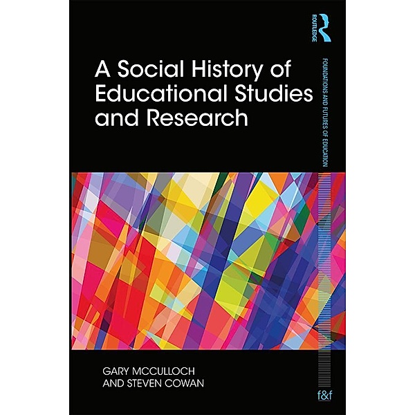 A Social History of Educational Studies and Research, Gary Mcculloch, Steven Cowan