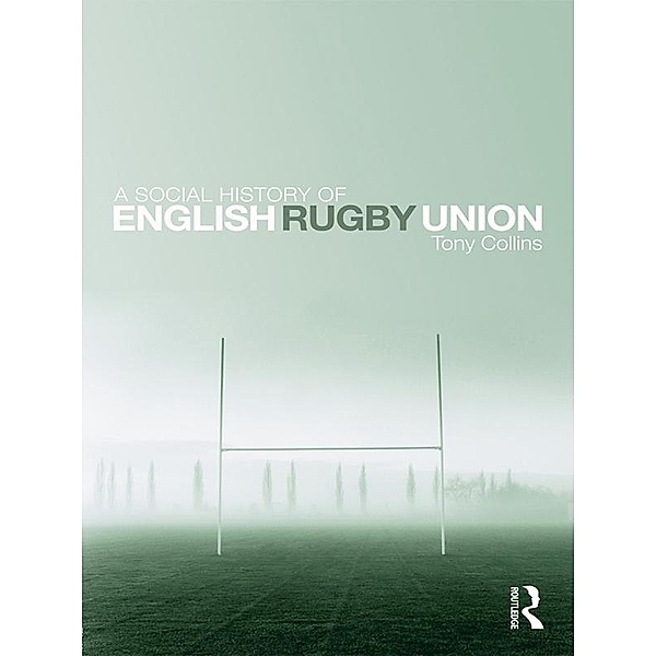 A Social History of English Rugby Union, Tony Collins