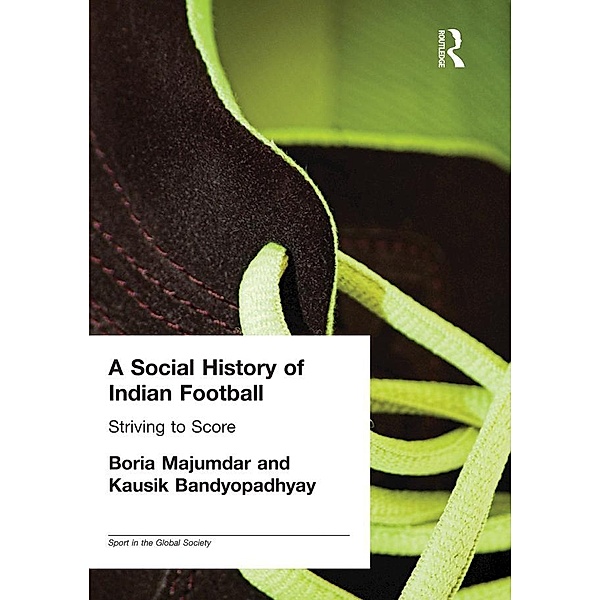A Social History of Indian Football, Kausik Bandyopadhyay, Boria Majumdar