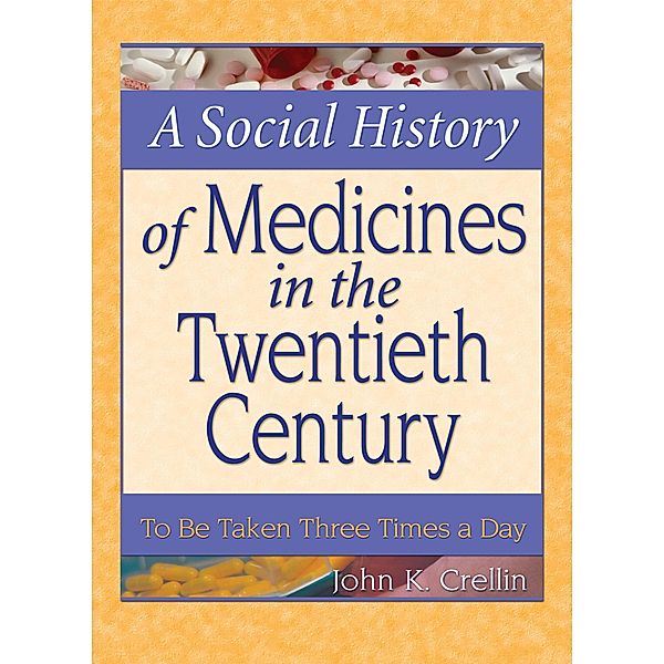 A Social History of Medicines in the Twentieth Century, John Crellin, Dennis B Worthen