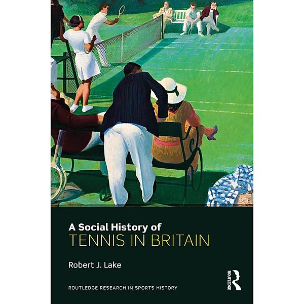 A Social History of Tennis in Britain, Robert Lake