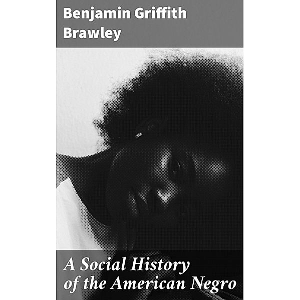 A Social History of the American Negro, Benjamin Griffith Brawley
