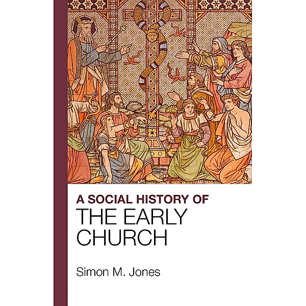 A Social History of the Early Church, Simon Jones