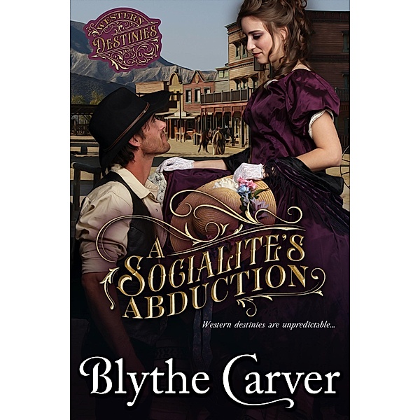A Socialite's Abduction (Western Destinies, #1) / Western Destinies, Blythe Carver