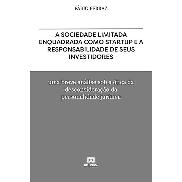 A sociedade limitada enquadrada como Startup e a responsabilidade de seus investidores, Fabio Garcia Leal Ferraz