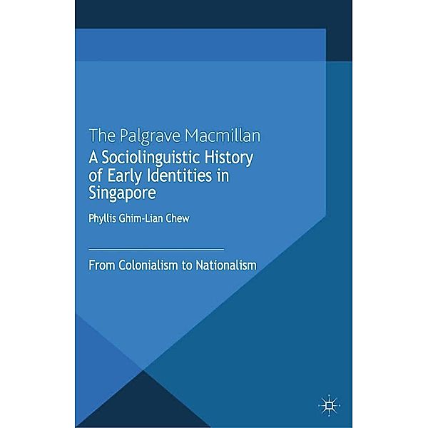 A Sociolinguistic History of Early Identities in Singapore, Phyllis Ghim-Lian Chew, Kenneth A. Loparo