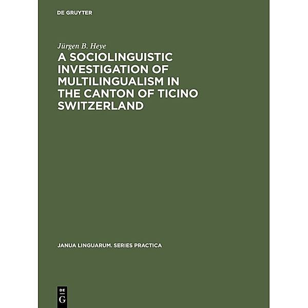 A sociolinguistic investigation of multilingualism in the Canton of Ticino Switzerland, Jürgen B. Heye