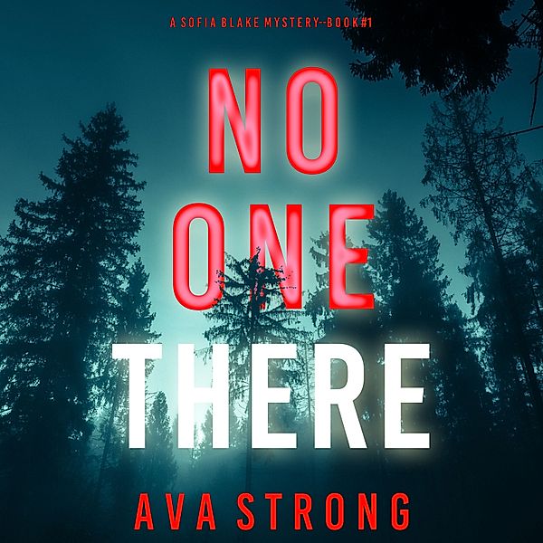 A Sofia Blake FBI Suspense Thriller - 1 - No One There (A Sofia Blake FBI Suspense Thriller—Book One), Ava Strong